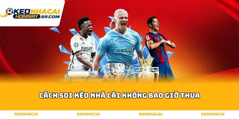 Cách soi kèo nhà cái không bao giờ thua